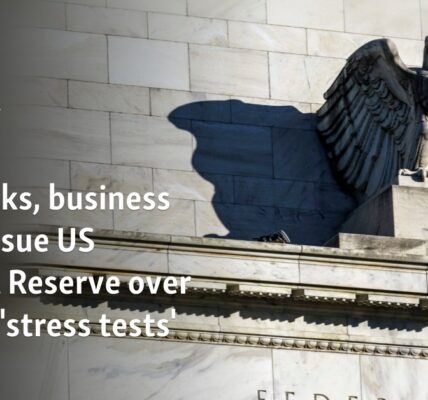 Big banks, business groups sue US Federal Reserve over annual 'stress tests'