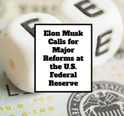 Elon Musk Calls for Major Reforms at the U.S. Federal Reserve