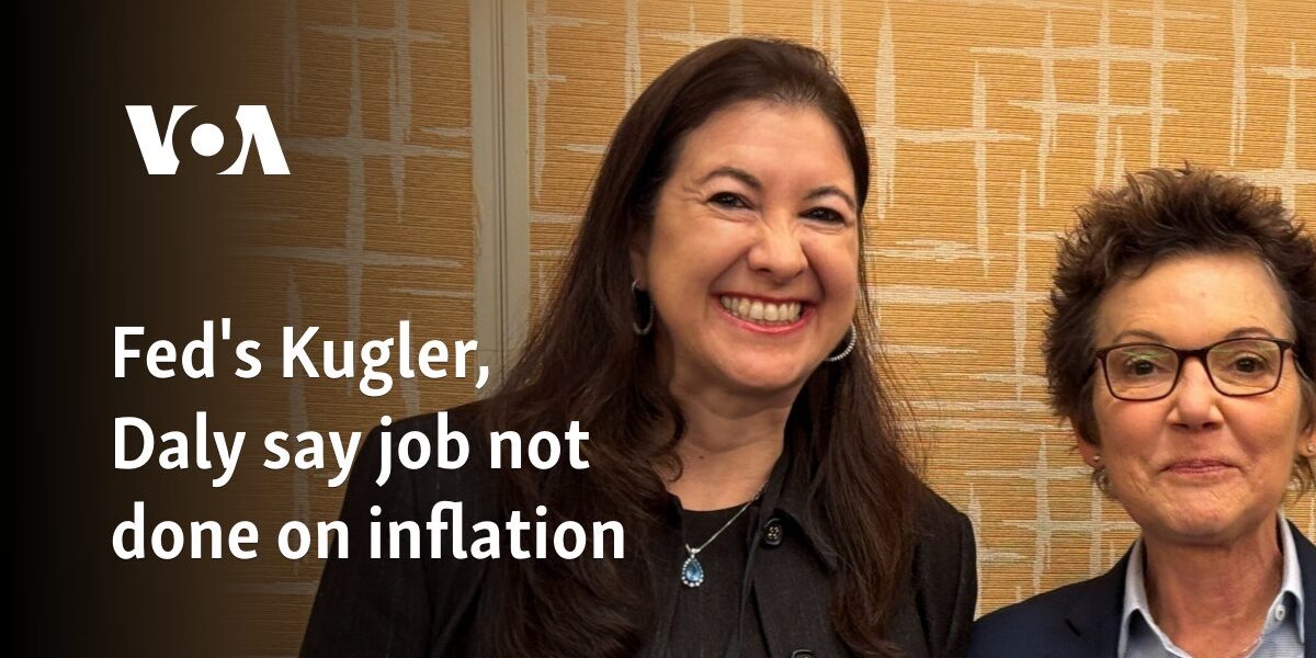 Fed's Kugler, Daly say job not done on inflation